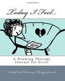 Today I Feel A Drawing Therapy Journal for Grief