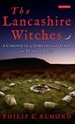 The Lancashire Witches A Chronicle of Sorcery and Death on Pendle Hill