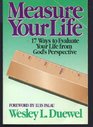 Measure Your Life Seventeen Ways to Evaluate Your Life from God's Perspective