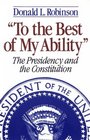 To the Best of My Ability The Presidency and the Constitution