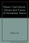 The Place I Call Home Voices and Faces of Homeless Teens