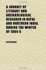 A Journey of Literary and Archological Research in Nepal and Northern India During the Winter of 18845