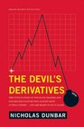 The Devil's Derivatives: The Untold Story of the Slick Traders and Hapless Regulators Who Almost Blew Up Wall Street . . . and Are Ready to Do It Again