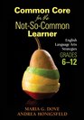 Common Core for the NotSoCommon Learner Grades 612 English Language Arts Strategies