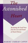 The Astonished Heart Reclaiming the Good News from the LostandFound of Church History