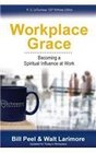 Workplace Grace Becoming a Spiritual Influence at Work