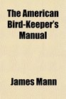 The American BirdKeeper's Manual