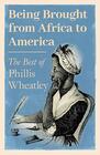 Being Brought from Africa to America  The Best of Phillis Wheatley