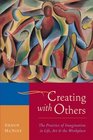 Creating with Others The Practice of Imagination in Life Art and the Workplace