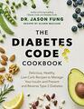 The Diabetes Code Cookbook: Delicious, Healthy, Low-Carb Recipes to Manage Your Insulin and Prevent and Reverse Type 2 Diabetes (The Wellness Code)