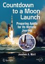 Countdown to the Moon How 24000 Workers at Kennedy Space Center Prepared and Launched the Apollo Missions