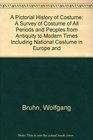 A Pictorial History of Costume A Survey of Costume of All Periods and Peoples from Antiquity to Modern Times Including National Costume in Europe and