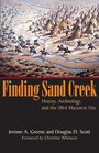 Finding Sand Creek History Archeology And the 1864 Massacre Site