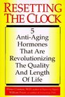 Resetting the Clock 5 AntiAging Hormones That Are Revolutionizing the Quality and Length of Life