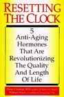 Resetting the Clock 5 AntiAging Hormones That Are Revolutionizing the Quality and Length of Life
