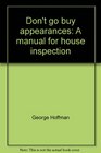 Don't go buy appearances A manual for house inspection