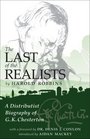 The Last of the Realists A Distributist Biography of G K Chesterton