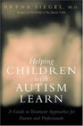 Helping Children With Autism Learn A Guide to Treatment Approaches for Parents and Professionals