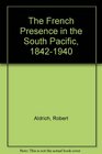 The French Presence in the South Pacific 18421940