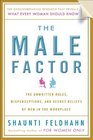 The Male Factor The Unwritten Rules Misperceptions and Secret Beliefs of Men in the Workplace