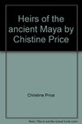 Heirs of the ancient Maya by Chistine Price A portrait of the Lacandon Indians Photographs by Gertrude Duby Blom
