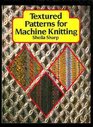 Textured Patterns for Machine Knitting
