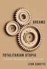 Dreams of a Totalitarian Utopia Literary Modernism and Politics