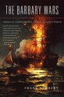 The Barbary Wars American Independence in the Atlantic World