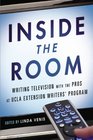 Inside the Room Writing Television with the Pros at UCLA Extension Writers' Program