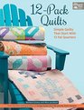 12Pack Quilts Simple Quilts that Start with 12 Fat Quarters