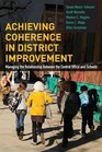 Achieving Coherence in District Improvement Managing the Relationship Between the Central Office and Schools