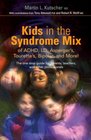 Kids in the Syndrome Mix of ADHD LD Asperger's Tourette's Bipolar and More The One Stop Guide for Parents Teachers and Other Professionals