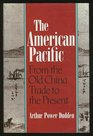 The American Pacific From the Old China Trade to the Present