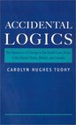 Accidental Logics The Dynamics of Change in the Health Care Arena in the United States Britain and Canada