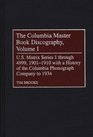 The Columbia Master Book Discography Volume I  US Matrix Series 1 through 4999 19011910 with a History of the Columbia Phonograph Company to 1934