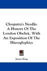 Cleopatra's Needle A History Of The London Obelisk With An Exposition Of The Hieroglyphics