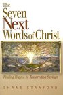 The Seven Next Words of Christ Finding Hope in the Resurrection Sayings