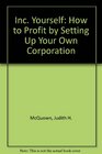 Inc Yourself How to Profit by Setting Up Your Own Corporation