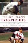 The Greatest Game Ever Pitched Juan Marichal Warren Spahn and the Pitching Duel of the Century