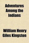 Adventures Among the Indians