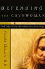 Defending the Cavewoman And Other Tales of Evolutionary Neurology