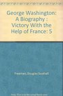 George Washington A Biography  Victory With the Help of France