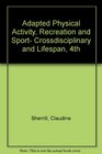 Adapted Physical Activity Recreation and Sport Crossdisciplinary and Lifespan 4th