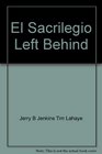 El Sacrilegio Left Behind