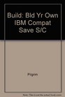 Build Bld Yr Own IBM Compat Save S/C