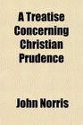 A Treatise Concerning Christian Prudence