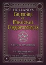 Holland's Grimoire of Magickal Correspondences: A Ritual Handbook