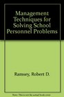 Management Techniques for Solving School Personnel Problems