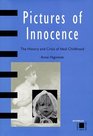 Pictures of Innocence The History and Crisis of Ideal Childhood