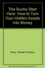 The Bucks Start Here How to Turn Your Hidden Assets into Money